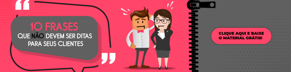 10 FRASES QUE NÃO DEVEM SER DITAS PARA SEUS CLIENTES