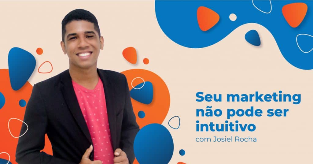 Seu-marketing-não-pode-ser-intuitivo-com-Josiel-Rocha